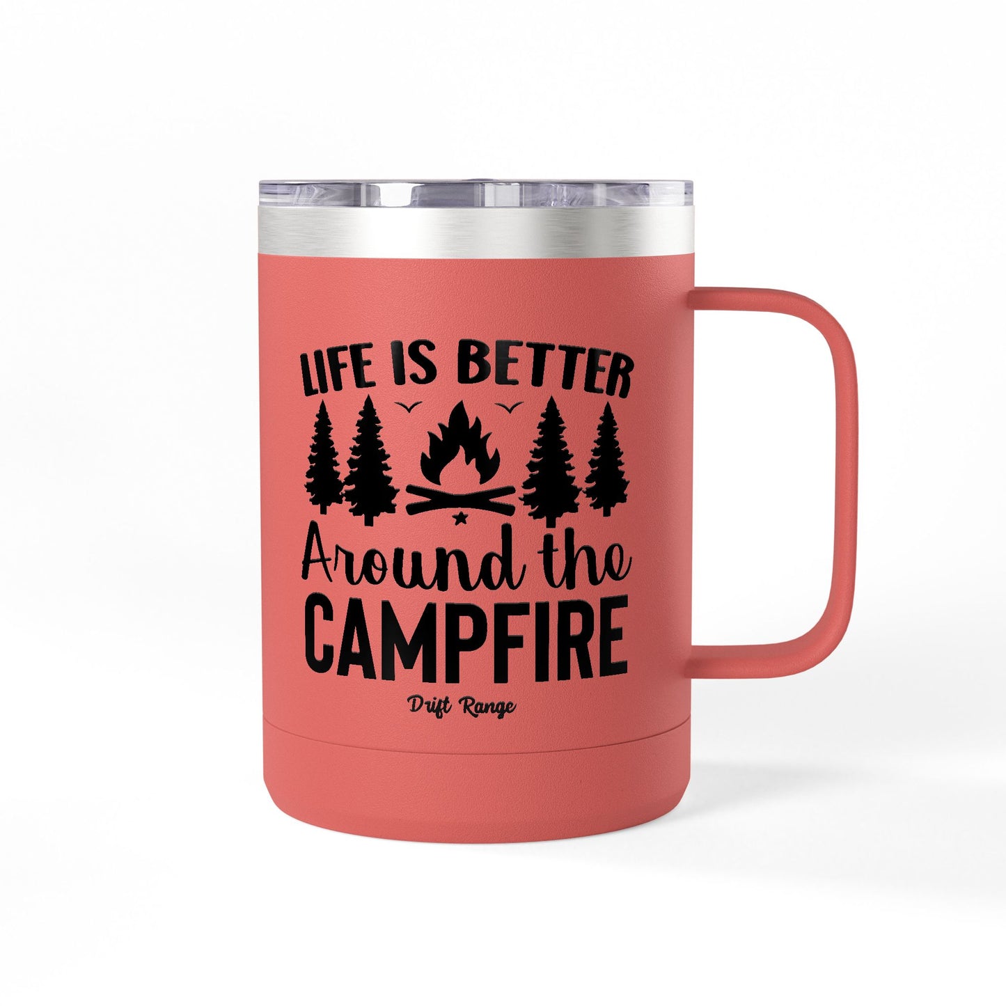 Campfire Mug Tumbler — "Life Is Better Around the Campfire" 15oz Travel Coffee Mug