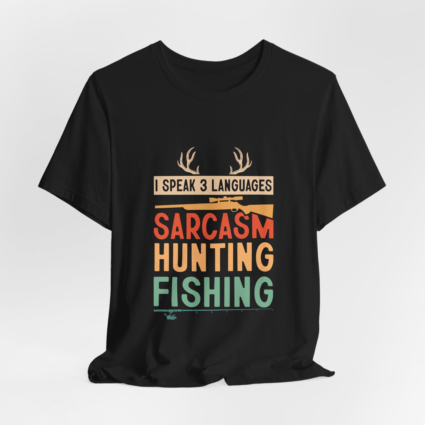 Fishing & Hunting T-Shirt — "I Speak 3 Languages: Sarcasm, Hunting, Fishing"