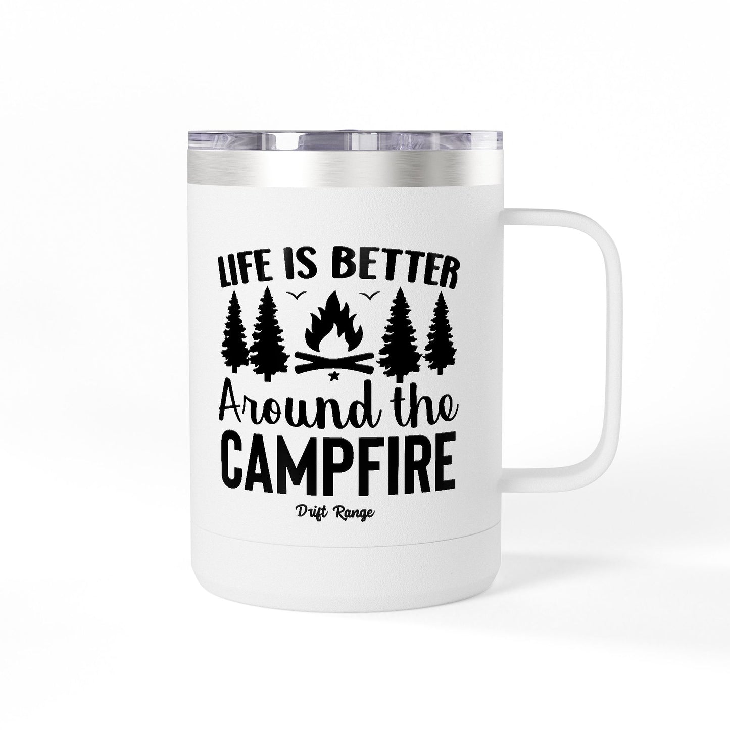 Campfire Mug Tumbler — "Life Is Better Around the Campfire" 15oz Travel Coffee Mug