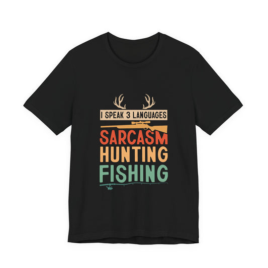 Fishing & Hunting T-Shirt — "I Speak 3 Languages: Sarcasm, Hunting, Fishing"