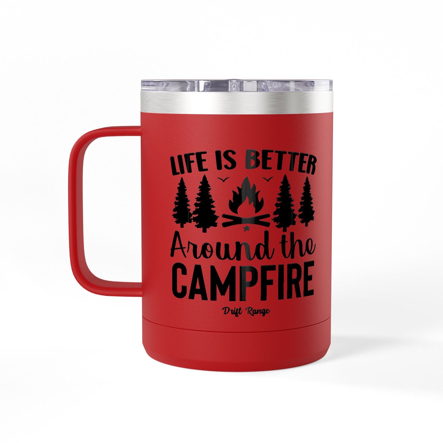 Campfire Mug Tumbler — "Life Is Better Around the Campfire" 15oz Travel Coffee Mug