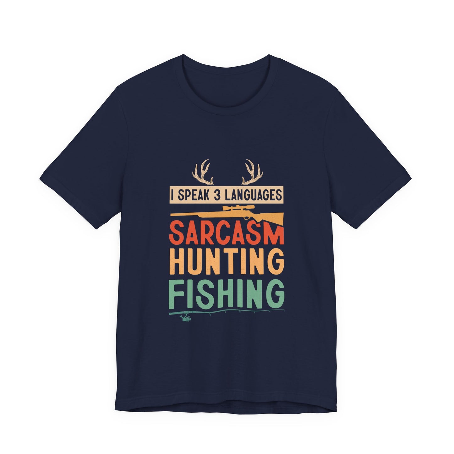 Fishing & Hunting T-Shirt — "I Speak 3 Languages: Sarcasm, Hunting, Fishing"