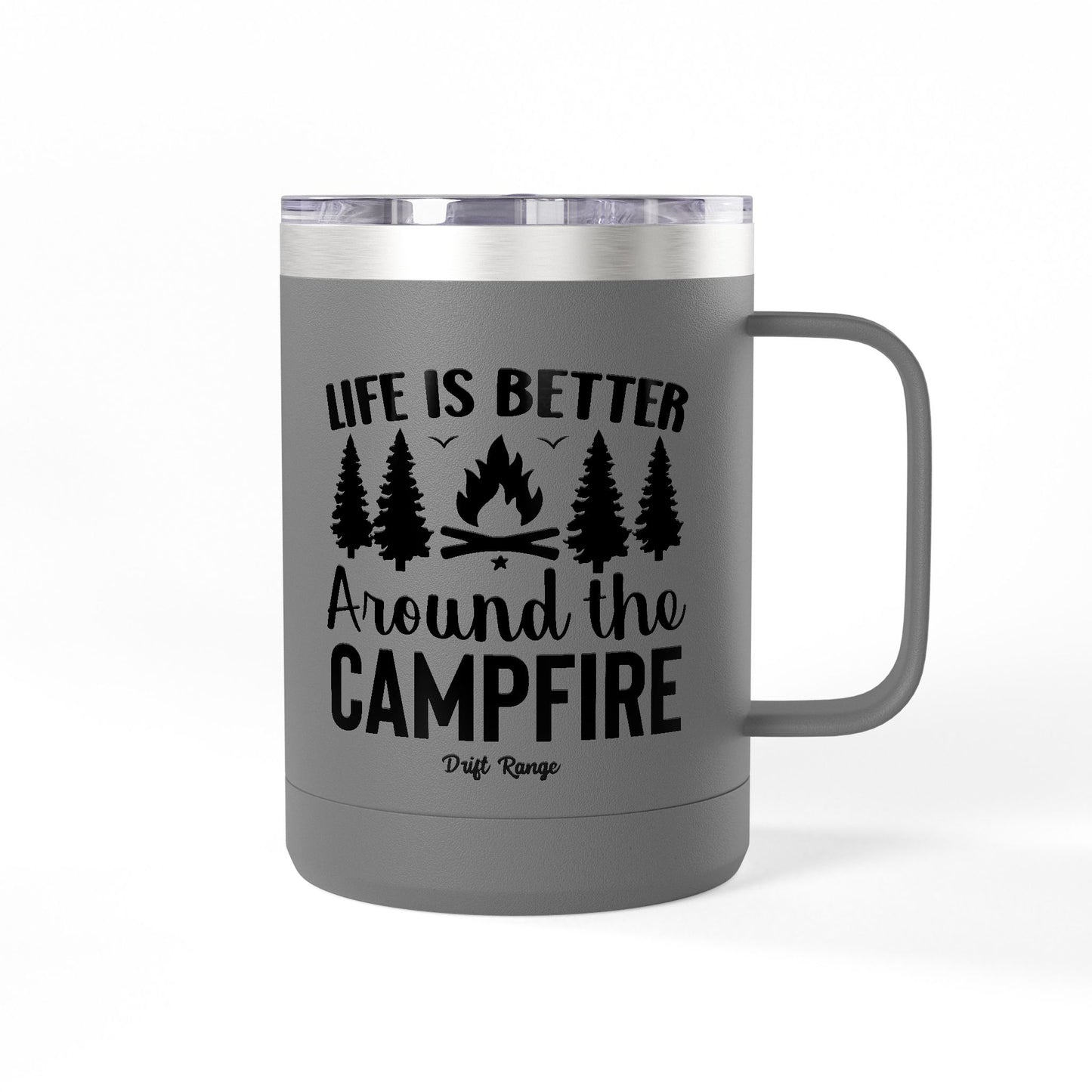 Campfire Mug Tumbler — "Life Is Better Around the Campfire" 15oz Travel Coffee Mug