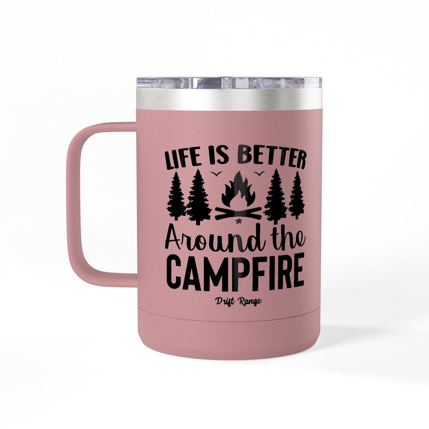 Campfire Mug Tumbler — "Life Is Better Around the Campfire" 15oz Travel Coffee Mug