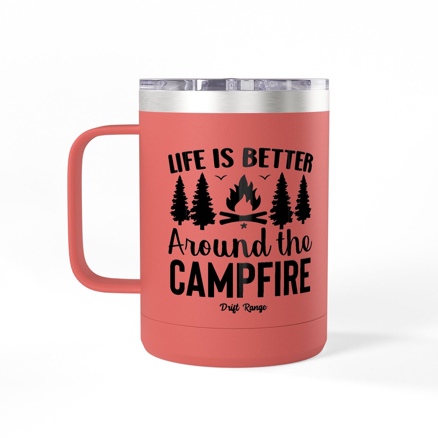 Campfire Mug Tumbler — "Life Is Better Around the Campfire" 15oz Travel Coffee Mug