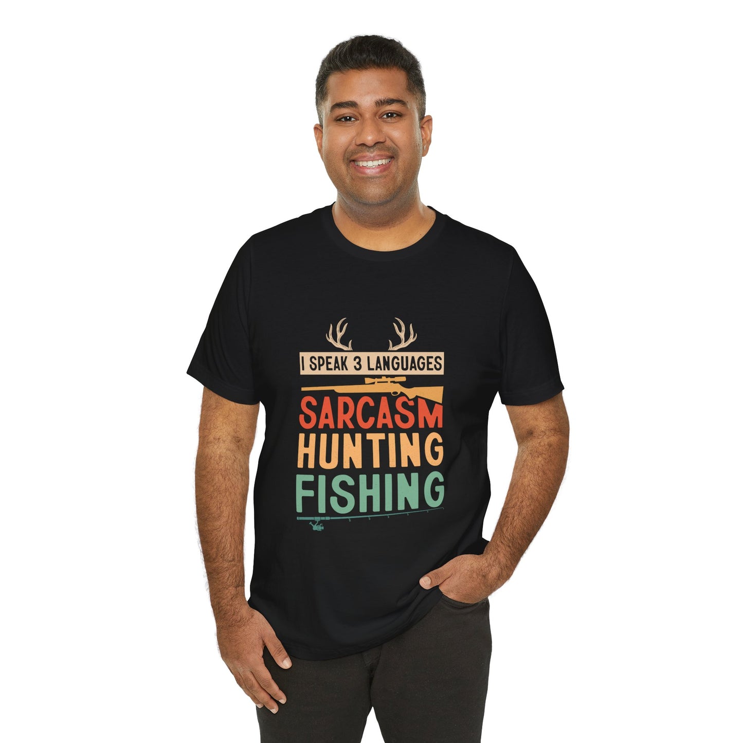 Fishing & Hunting T-Shirt — "I Speak 3 Languages: Sarcasm, Hunting, Fishing"