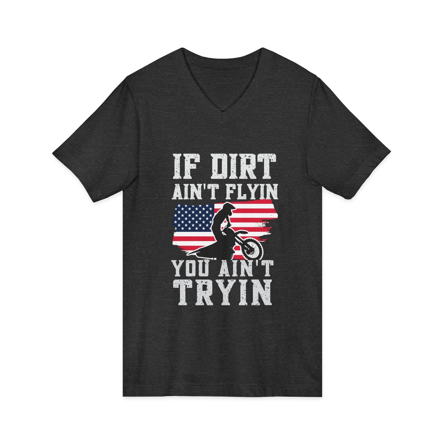 Motocross V-Neck Tee - "If Dirt Ain't Flyin You Ain't Tryin" with American Flag