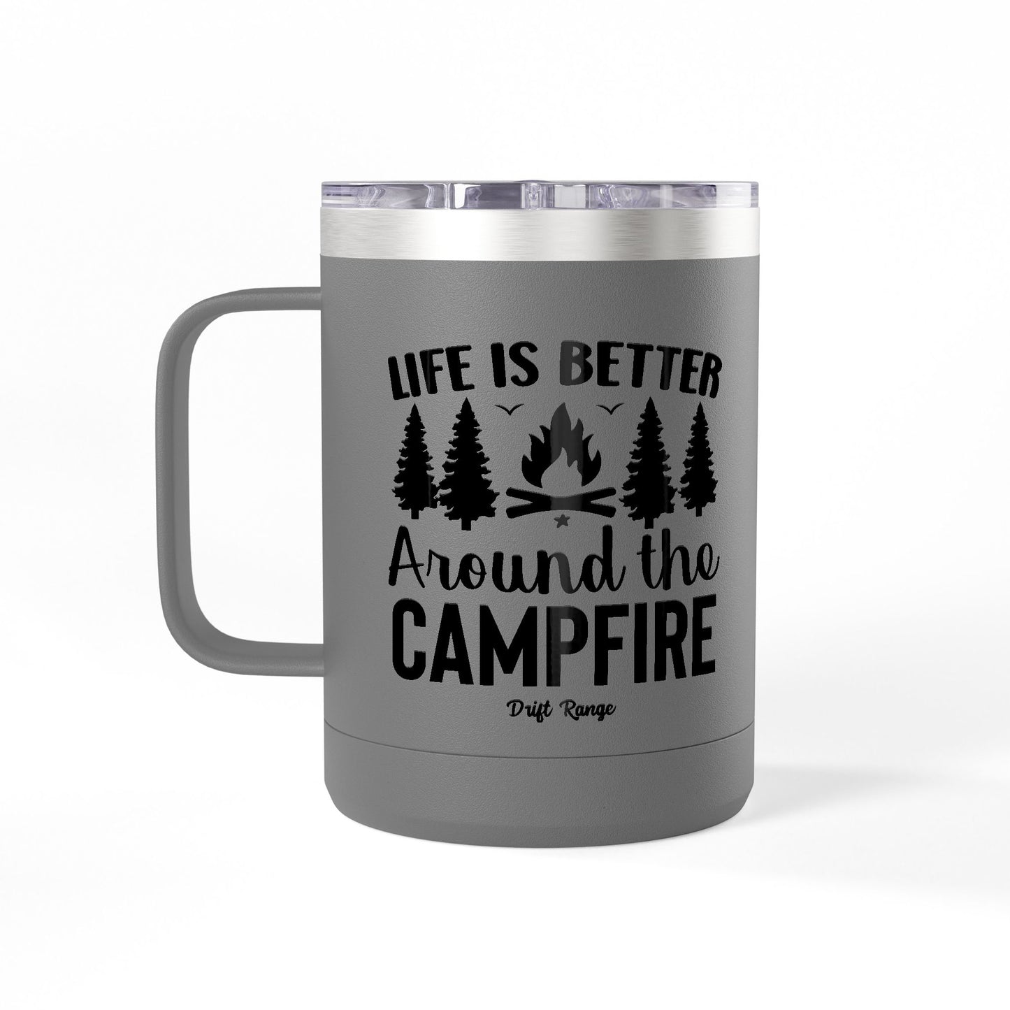 Campfire Mug Tumbler — "Life Is Better Around the Campfire" 15oz Travel Coffee Mug