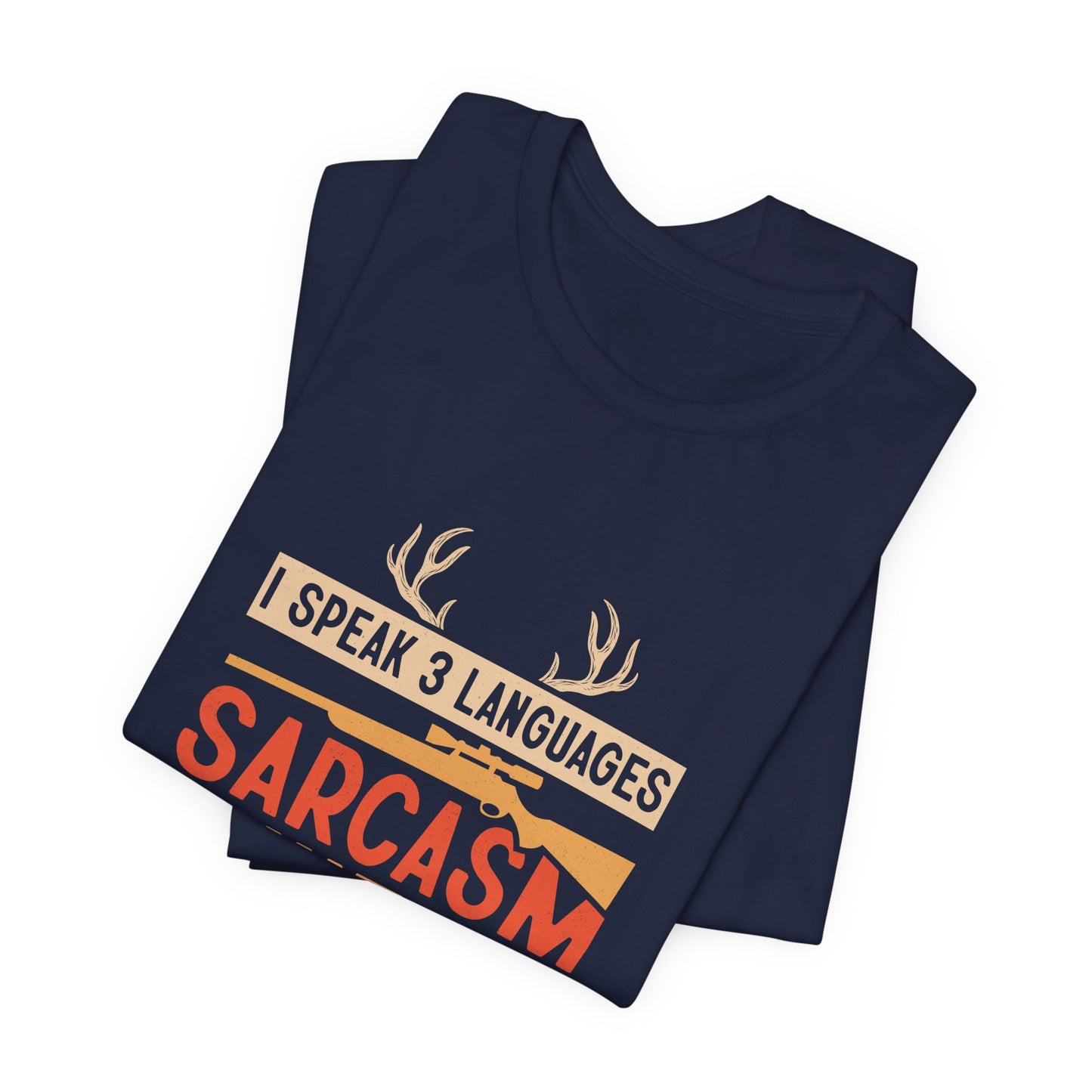 Fishing & Hunting T-Shirt — "I Speak 3 Languages: Sarcasm, Hunting, Fishing"