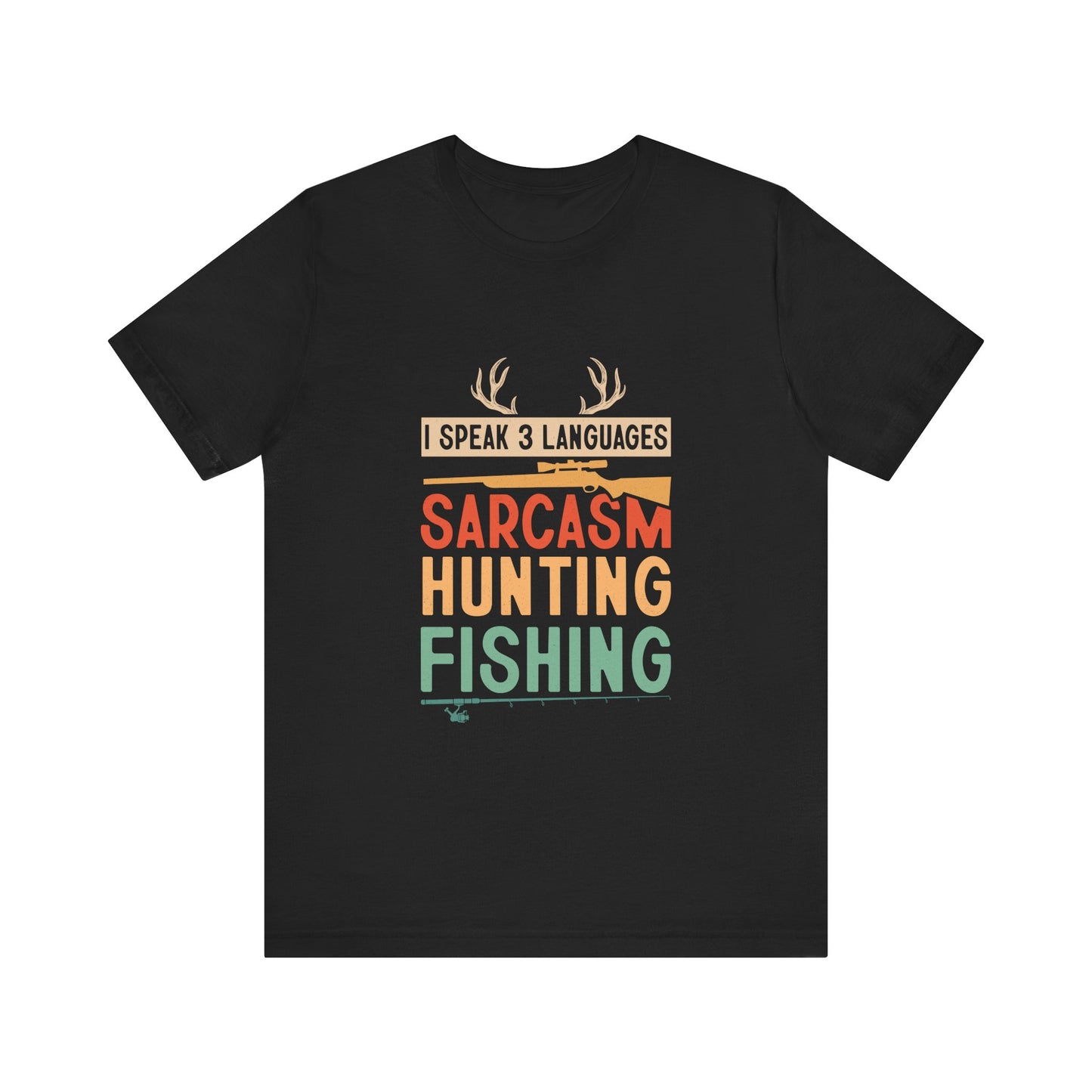 Fishing & Hunting T-Shirt — "I Speak 3 Languages: Sarcasm, Hunting, Fishing"