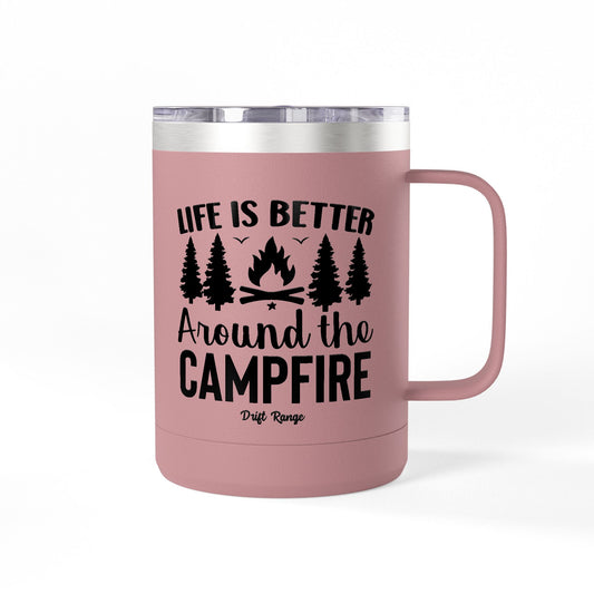 Campfire Mug Tumbler — "Life Is Better Around the Campfire" 15oz Travel Coffee Mug