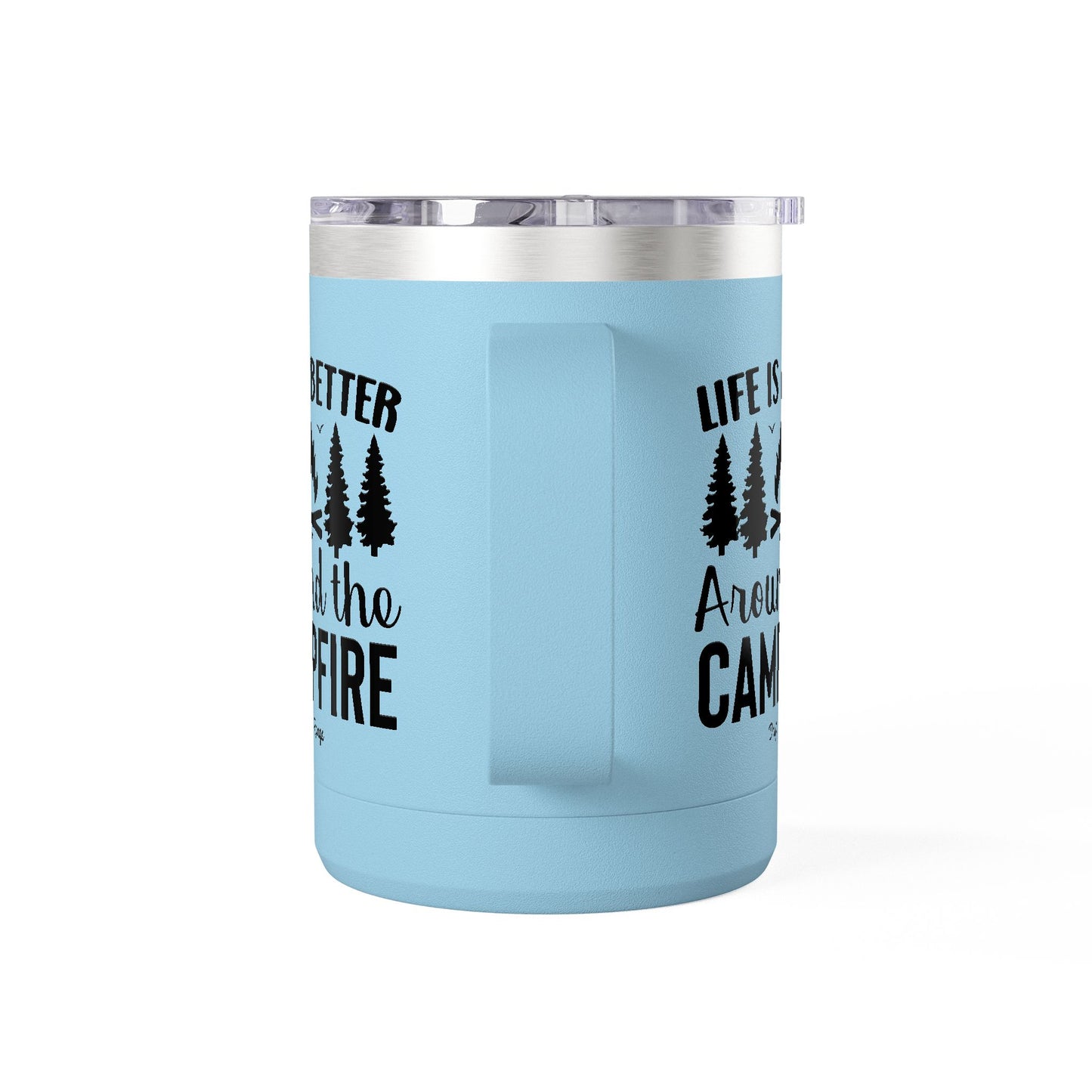Campfire Mug Tumbler — "Life Is Better Around the Campfire" 15oz Travel Coffee Mug