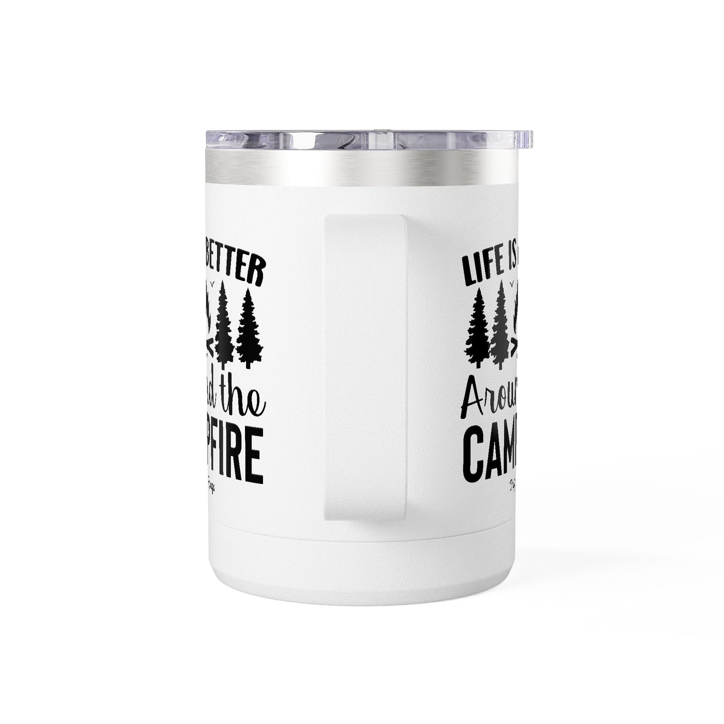 Campfire Mug Tumbler — "Life Is Better Around the Campfire" 15oz Travel Coffee Mug