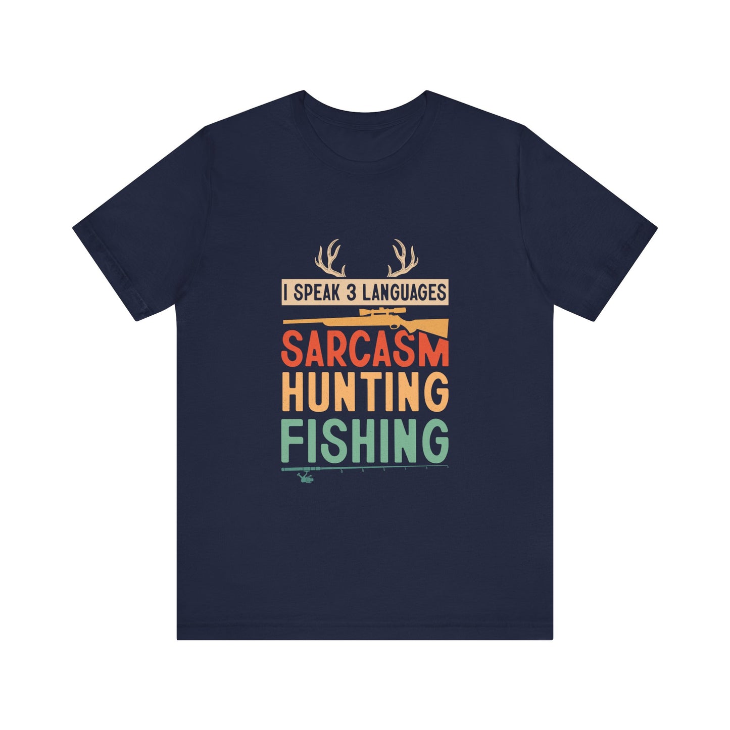 Fishing & Hunting T-Shirt — "I Speak 3 Languages: Sarcasm, Hunting, Fishing"