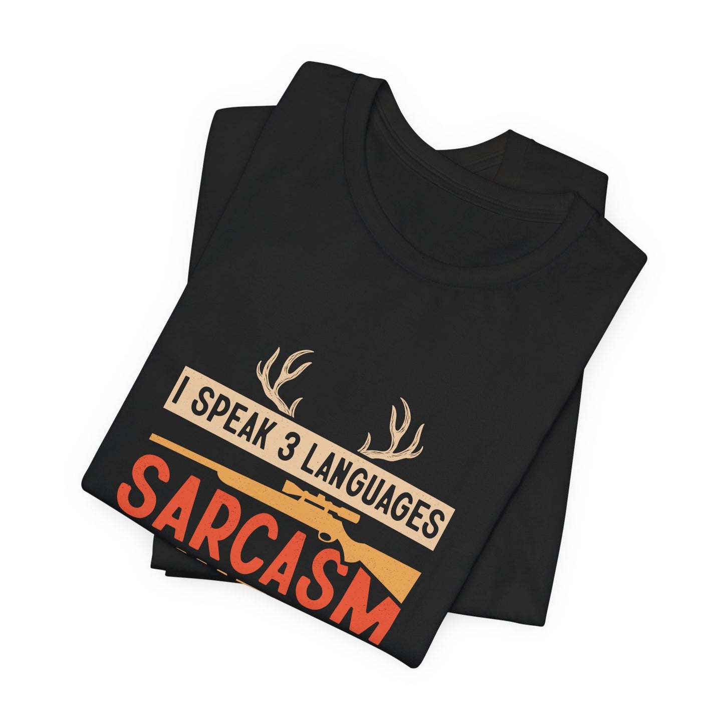 Fishing & Hunting T-Shirt — "I Speak 3 Languages: Sarcasm, Hunting, Fishing"
