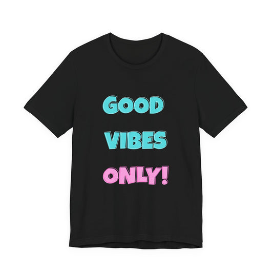 Good Vibes Only Tee — Fun, Whimsical Positive Message Graphic T-Shirt