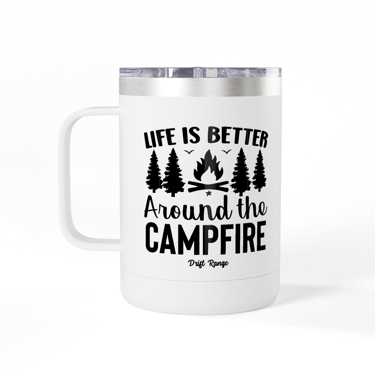 Campfire Mug Tumbler — "Life Is Better Around the Campfire" 15oz Travel Coffee Mug