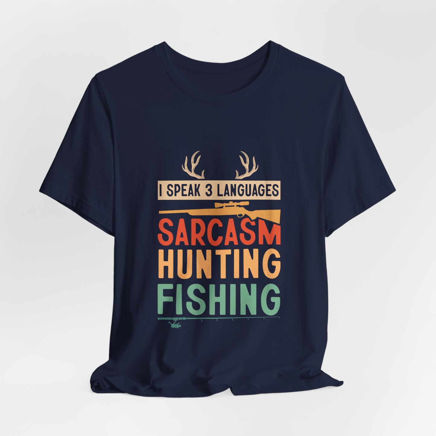 Fishing & Hunting T-Shirt — "I Speak 3 Languages: Sarcasm, Hunting, Fishing"